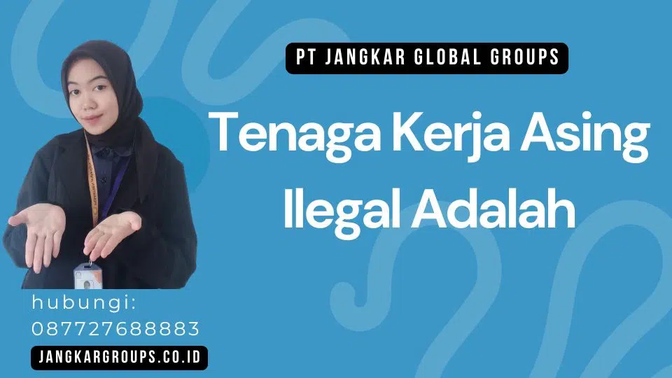 Tenaga Kerja Asing Ilegal Adalah