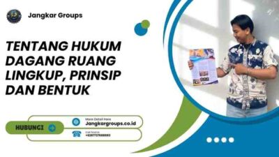 Tentang Hukum Dagang Ruang Lingkup, Prinsip dan Bentuk