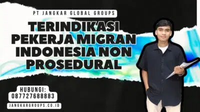 Terindikasi Pekerja Migran Indonesia Non Prosedural