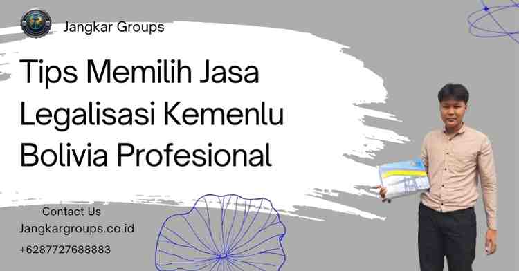 Tips Memilih Jasa Legalisasi Kemenlu Bolivia Profesional