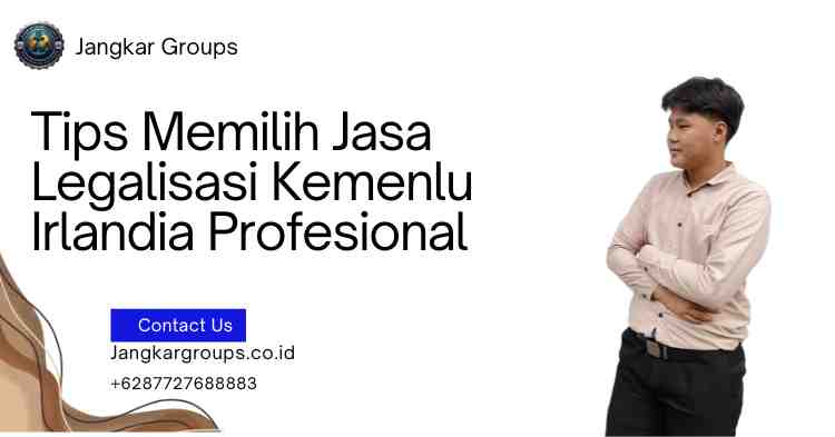 Tips Memilih Jasa Legalisasi Kemenlu Irlandia Profesional