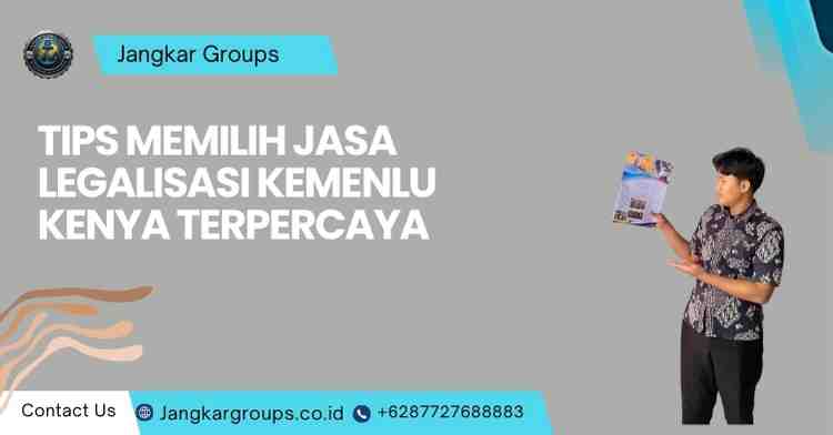 Tips Memilih Jasa Legalisasi Kemenlu Kenya Terpercaya