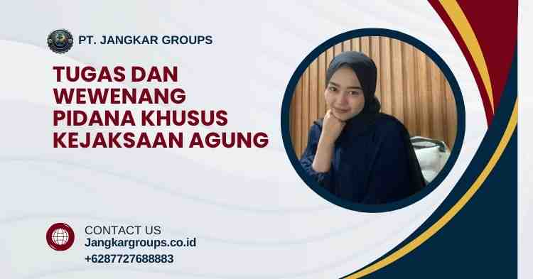 Tugas dan Wewenang Pidana Khusus Kejaksaan Agung