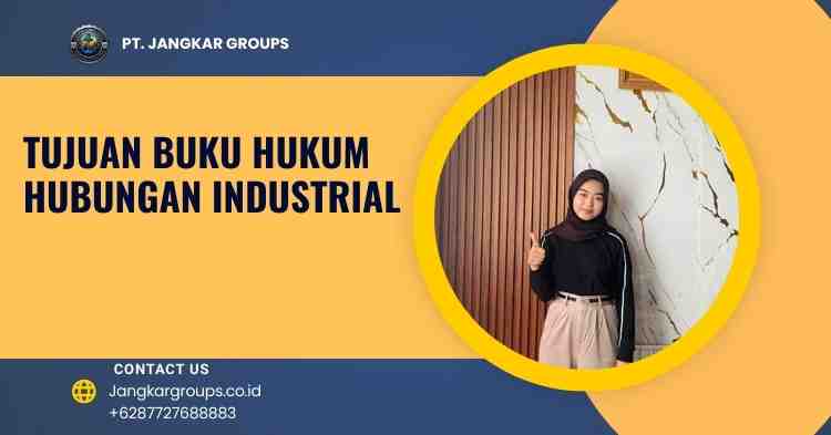 Tujuan Buku Hukum Hubungan Industrial