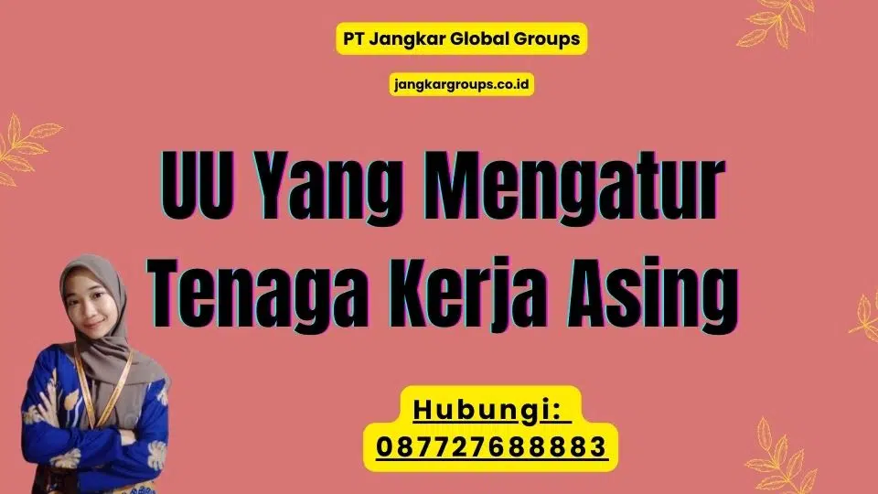 UU Yang Mengatur Tenaga Kerja Asing