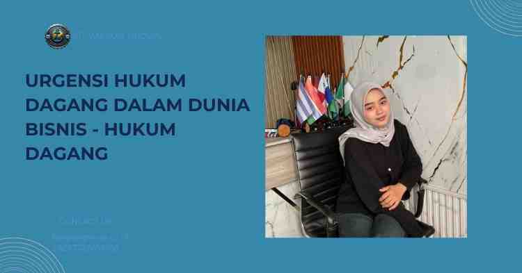 Urgensi Hukum Dagang dalam Dunia Bisnis - Hukum Dagang
