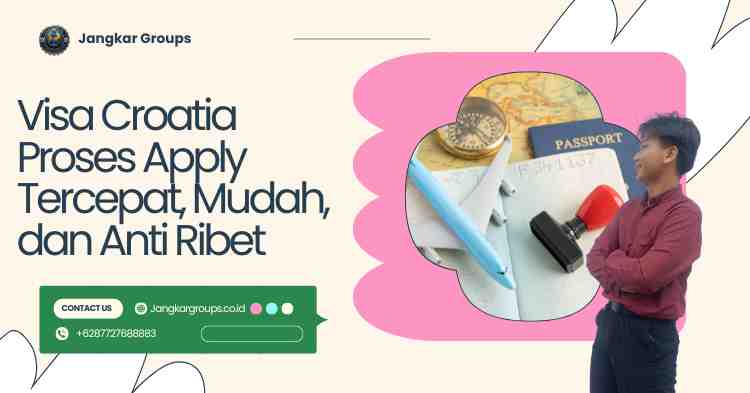 Visa Croatia Proses Apply Tercepat, Mudah, dan Anti Ribet
