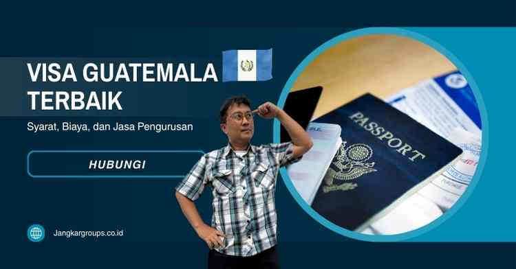 Visa Guatemala Terbaik - Syarat, Biaya, dan Jasa Pengurusan