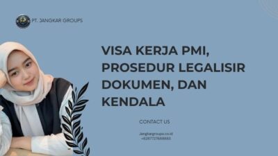 Visa Kerja PMI, Prosedur Legalisir Dokumen, dan Kendala