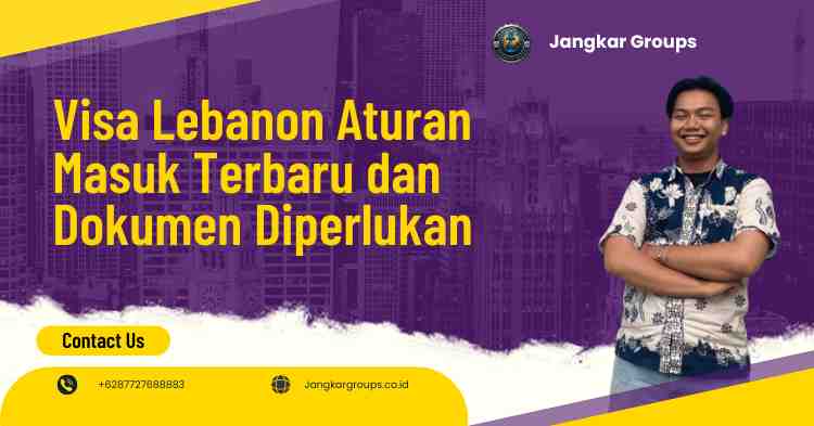 Visa Lebanon Aturan Masuk Terbaru dan Dokumen Diperlukan