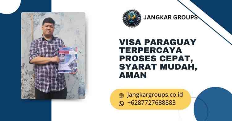 Visa Paraguay Terpercaya - Proses Cepat, Syarat Mudah, Aman