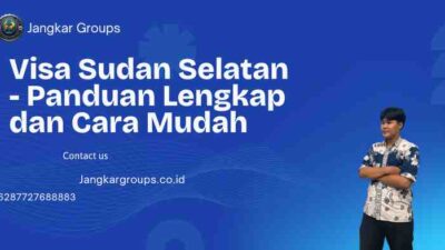 Visa Sudan Selatan - Panduan Lengkap dan Cara Mudah