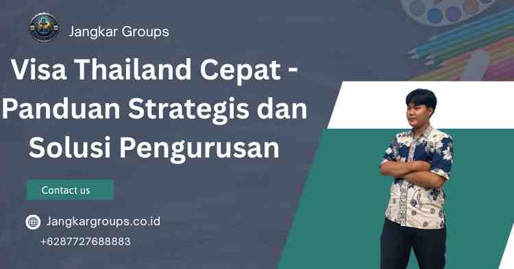 Visa Thailand Cepat - Panduan Strategis dan Solusi Pengurusan