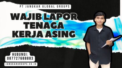 Wajib Lapor Tenaga Kerja Asing