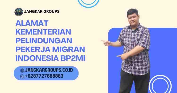 alamat kementerian pelindungan pekerja migran indonesia bp2mi