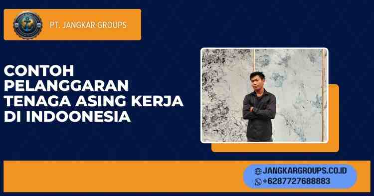 contoh pelanggaran tenaga asing kerja di indoonesia