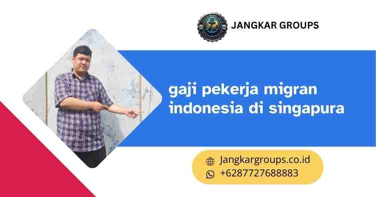 gaji pekerja migran indonesia di singapura