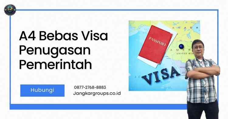 A4 Bebas Visa Penugasan Pemerintah syarat terbaru