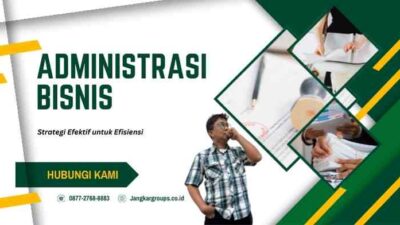 Administrasi Bisnis: Strategi Efektif untuk Efisiensi