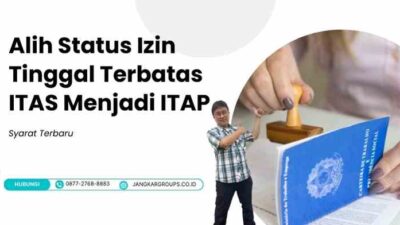 Alih Status Izin Tinggal Terbatas ITAS Menjadi ITAP: Syarat Terbaru