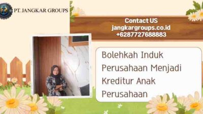 Bolehkah Induk Perusahaan Menjadi Kreditur Anak Perusahaan