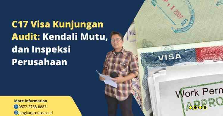 C17 Visa Kunjungan Audit: Kendali Mutu, dan Inspeksi Perusahaan