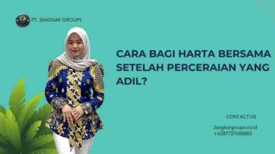 Cara Bagi Harta Bersama Setelah Perceraian yang Adil?