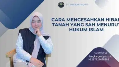 Cara Mengesahkan Hibah Tanah yang Sah Menurut Hukum Islam