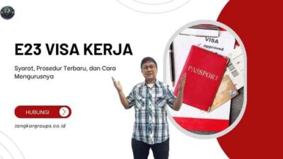 E23 Visa Kerja: Syarat, Prosedur Terbaru, dan Cara Mengurusnya