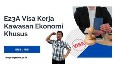 E23A Visa Kerja Kawasan Ekonomi Khusus: Cek Masa Berlaku