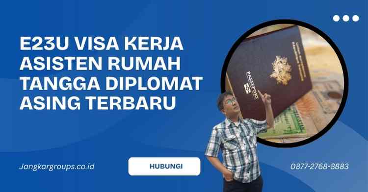 E23U Visa Kerja Asisten Rumah Tangga Diplomat Asing Terbaru