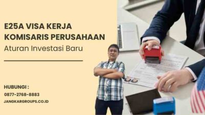 E25A Visa Kerja Komisaris Perusahaan: Aturan Investasi Baru