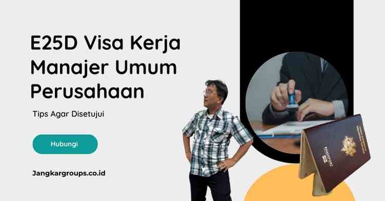 E25D Visa Kerja Manajer Umum Perusahaan: Tips Agar Disetujui