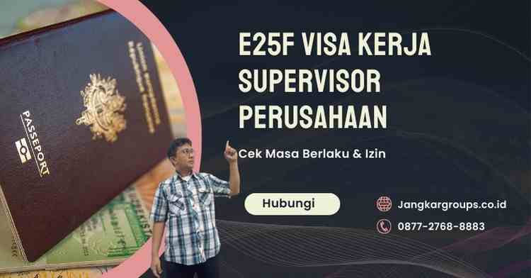 E25F Visa Kerja Supervisor Perusahaan: Cek Masa Berlaku & Izin