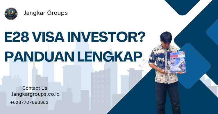 E28 Visa Investor? Panduan Lengkap