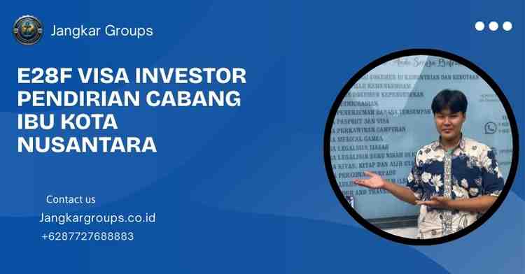 E28F Visa Investor Pendirian Cabang Ibu Kota Nusantara
