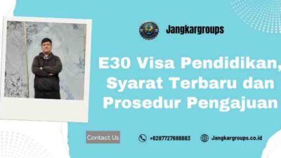 E30 Visa Pendidikan, Syarat Terbaru dan Prosedur Pengajuan