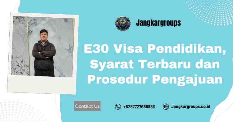 E30 Visa Pendidikan, Syarat Terbaru dan Prosedur Pengajuan