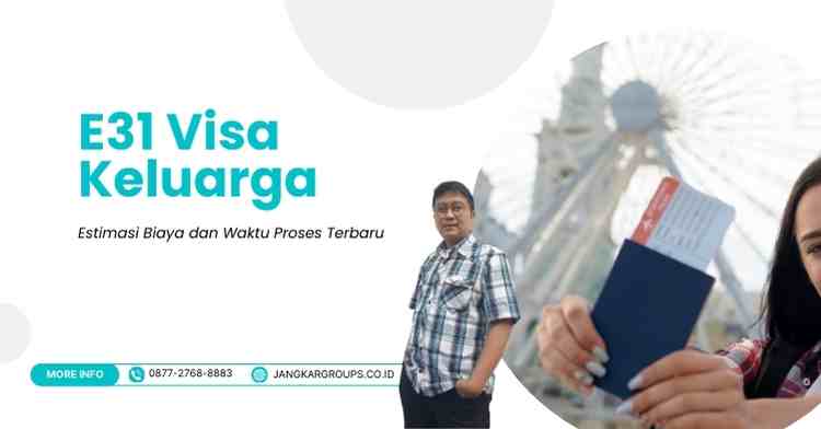 E31 Visa Keluarga: Estimasi Biaya dan Waktu Proses Terbaru
