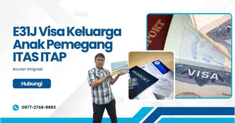 E31J Visa Keluarga Anak Pemegang ITAS ITAP: Aturan Imigrasi