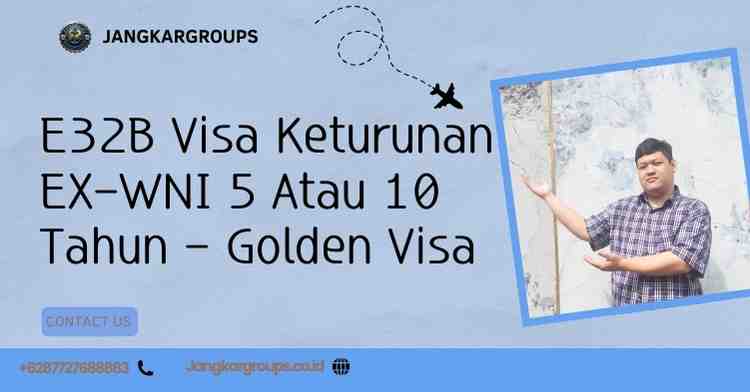 E32B Visa Keturunan EX-WNI 5 Atau 10 Tahun - Golden Visa
