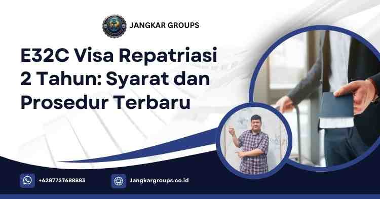 E32C Visa Repatriasi 2 Tahun Syarat dan Prosedur Terbaru