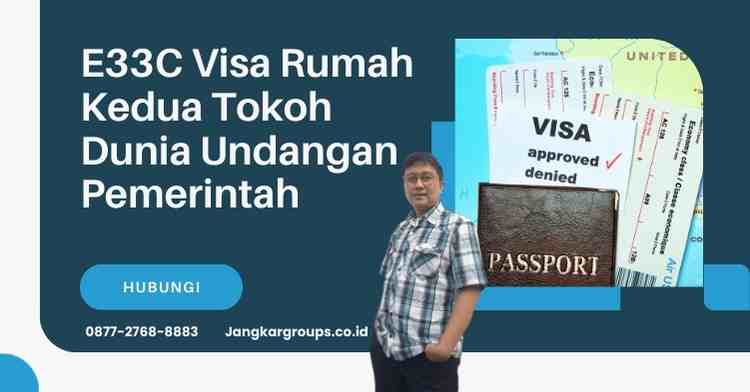 E33C Visa Rumah Kedua Tokoh Dunia Undangan Pemerintah
