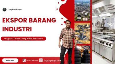 Ekspor Barang Industri: 7 Regulasi Terbaru yang Wajib Anda Tahu