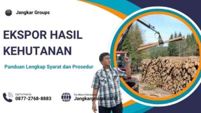 Ekspor Hasil Kehutanan: Panduan Lengkap Syarat dan Prosedur