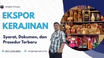 Ekspor Kerajinan: Syarat, Dokumen, dan Prosedur Terbaru