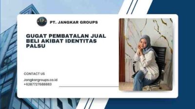 Gugat Pembatalan Jual Beli Akibat Identitas Palsu