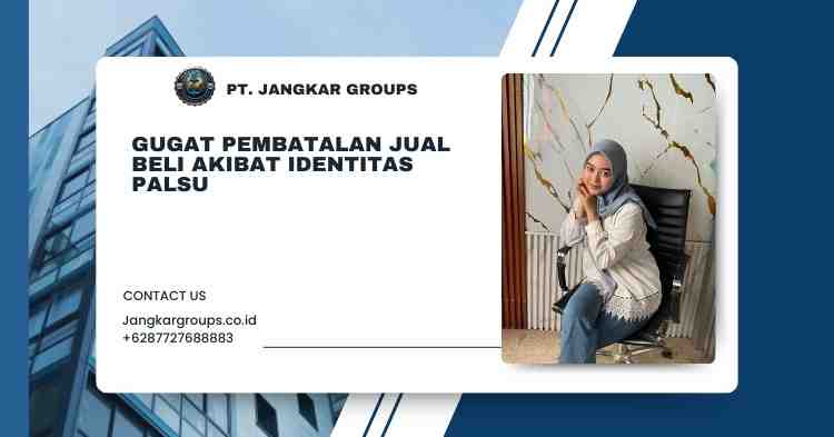 Gugat Pembatalan Jual Beli Akibat Identitas Palsu