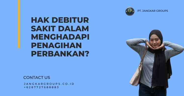 Hak Debitur Sakit Dalam Menghadapi Penagihan Perbankan?