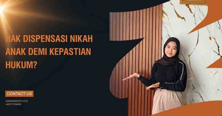 Hak Dispensasi Nikah Anak demi Kepastian Hukum?